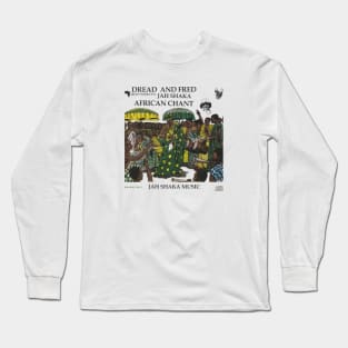 Dread And Fred Jah Shaka African Chant Long Sleeve T-Shirt